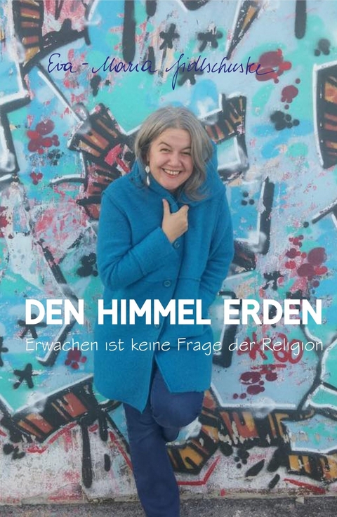 Den Himmel erden -  Eva-Maria Fidlschuster