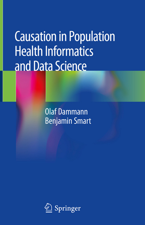 Causation in Population Health Informatics and Data Science - Olaf Dammann, Benjamin Smart