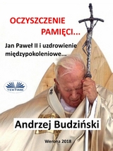 Oczyszczenie Pamięci. Jan Paweł Ii I Modlitwa Międzypokoleniowa -  Andrzej Stanislaw  Budzinski