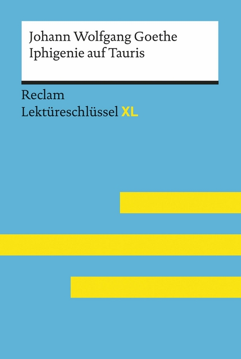 Iphigenie auf Tauris von Johann Wolfgang Goethe: Reclam Lektüreschlüssel XL -  Johann Wolfgang Goethe,  Mario Leis,  Marisa Quilitz