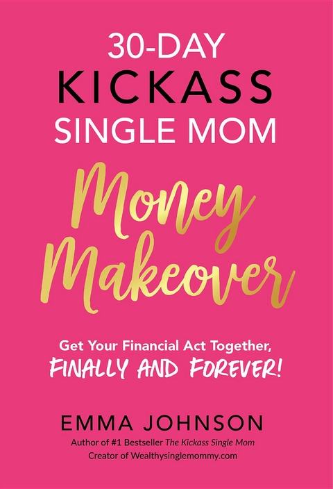 30-Day Kickass Single Mom Money Makeover -  Emma Johnson