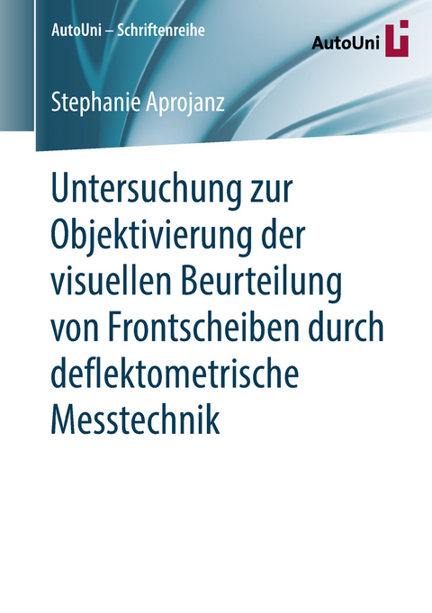 Untersuchung zur Objektivierung der visuellen Beurteilung von Frontscheiben durch deflektometrische Messtechnik - Stephanie Aprojanz