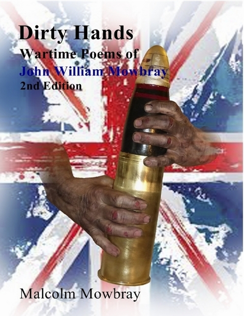 Dirty Hands, Wartime Poems of, John William Mowbray, 2nd Edition -  Mowbray Malcolm Mowbray