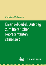 Emanuel Geibels Aufstieg zum literarischen Repräsentanten seiner Zeit - Christian Volkmann