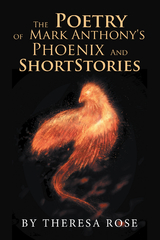 The Poetry of  Mark Anthony's  Phoenix  and  Short Stories - Theresa Rose
