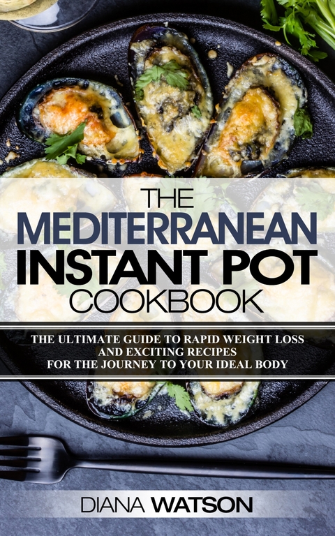 The Mediterranean Instant Pot Cookbook -  Diana Watson