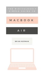 The Ridiculously Simple Guide to the New MacBook Air - Brian Norman