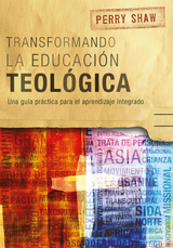 Transformando la educación teológica -  Perry Shaw