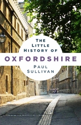 The Little History of Oxfordshire - Paul Sullivan