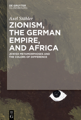 Zionism, the German Empire, and Africa - Axel Stähler