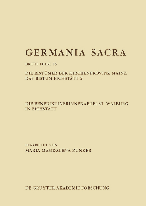 Die Benediktinerinnenabtei St. Walburg in Eichstätt. Die Bistümer der Kirchenprovinz Mainz. Das Bistum Eichstätt 2 - Maria Magdalena Zunker