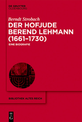 Der Hofjude Berend Lehmann (1661-1730) -  Berndt Strobach