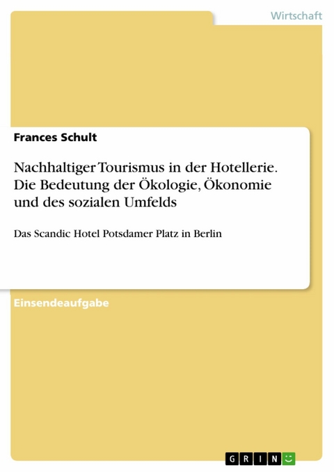 Nachhaltiger Tourismus in der Hotellerie. Die Bedeutung der Ökologie, Ökonomie und des sozialen Umfelds - Frances Schult