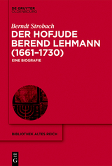 Der Hofjude Berend Lehmann (1661–1730) - Berndt Strobach