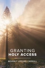 Granting Holy Access - Beverly Lipford Carroll