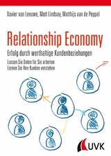 Relationship Economy - Erfolg durch werthaltige Kundenbeziehungen - Xavier Van Leeuwe, Matt Lindsay, Matthijs Van De Peppel