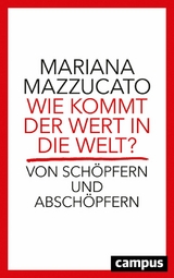 Wie kommt der Wert in die Welt? -  Mariana Mazzucato