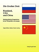 Die Großen Drei: Russland, USA und China - Jürgen Bellers, Markus Porsche-Ludwig