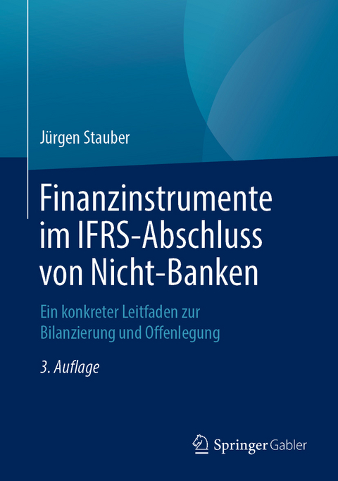 Finanzinstrumente im IFRS-Abschluss von Nicht-Banken -  Jürgen Stauber