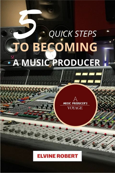 5 Quick Steps to Becoming a Music Producer -  Elvine Robert