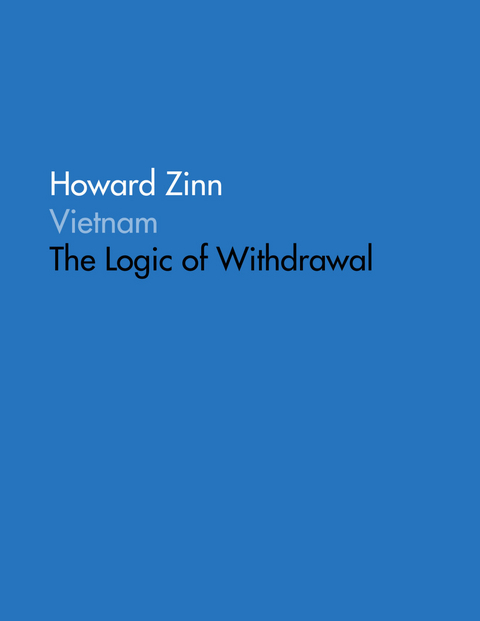 Vietnam: The Logic of Withdrawal -  Howard Zinn