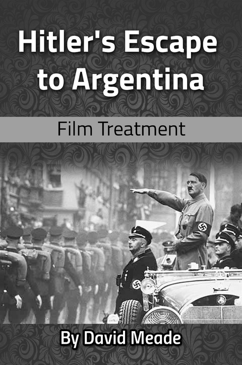 Hitler's Escape to Argentina - David Meade