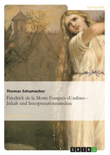 Friedrich de la Motte Fouqués »Undine« - Inhalt und Interpretationsansätze - Thomas Schumacher