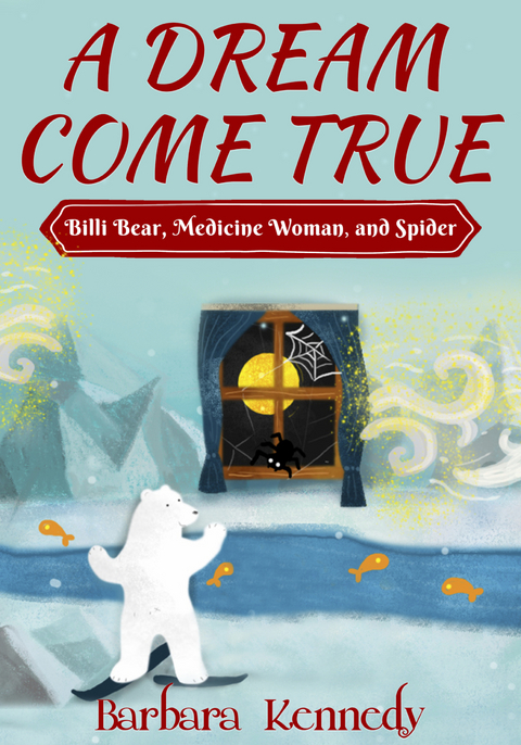 Dream Come True -- Billi Bear, Medicine Woman, and Spider -  Barbara Kennedy MPH MSW