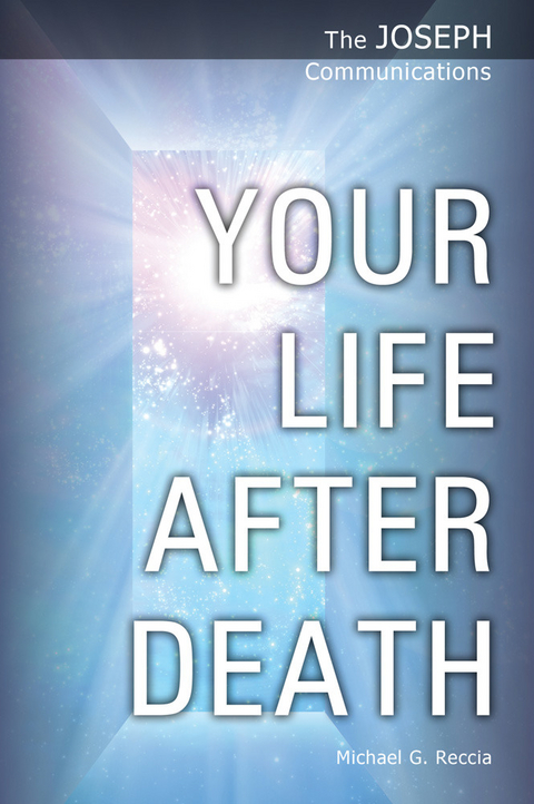 The Joseph Communications: Your Life After Death - Michael G. Reccia