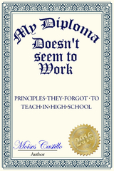 My Diploma Doesn't Seem to Work: Principles they forgot to teach in High School -  MoisA(c)s Castillo