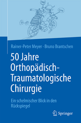 50 Jahre Orthopädisch-Traumatologische Chirurgie - Rainer-Peter Meyer, Bruno Brantschen