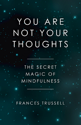 You Are Not Your Thoughts -  Frances Trussell