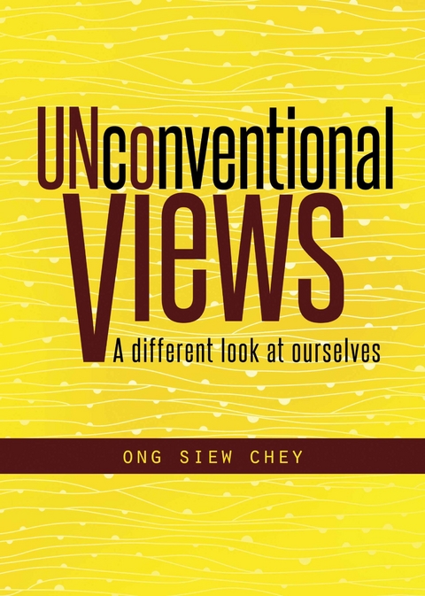 Unconventional Views: A Different Look At Ourselves -  Ong Siew Chey