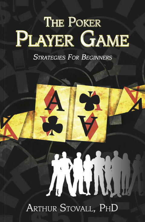 Poker Player Game Strategies for Beginners -  Art Stovall