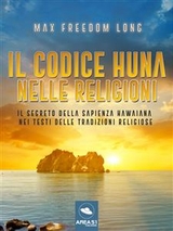 Il codice Huna nelle religioni - Max Freedom Long