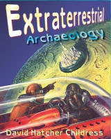 Extraterrestrial Archaeology - Childress, David Hatcher