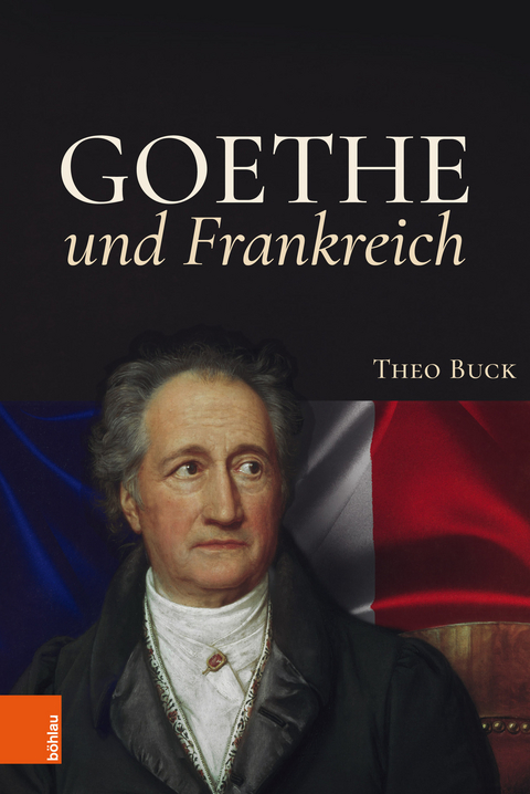 Goethe und Frankreich -  Theo Buck
