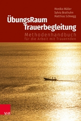 ÜbungsRaum Trauerbegleitung -  Monika Müller,  Sylvia Brathuhn,  Matthias Schnegg