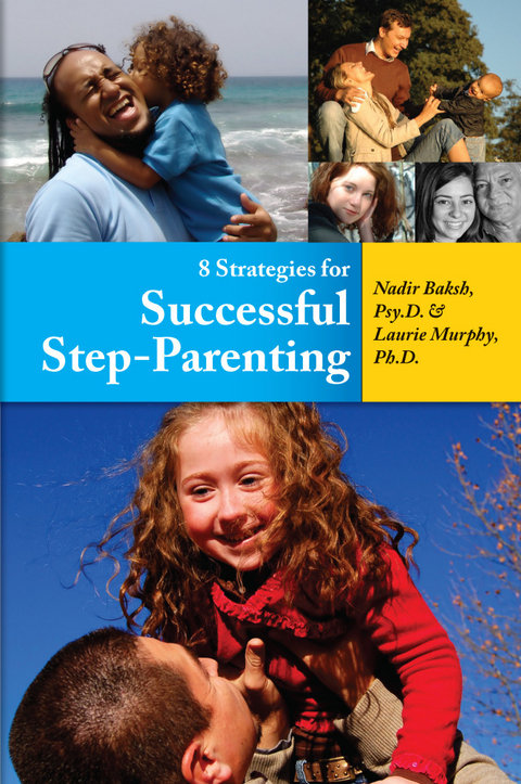 8 Strategies for Successful Step-Parenting -  Laurie ph.d. Murphy PhD,  Nadir Baksh Psy.D. PsyD