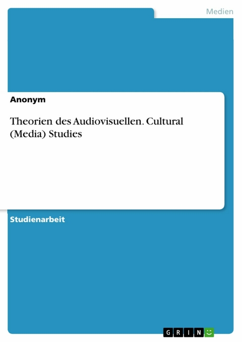 Theorien des Audiovisuellen. Cultural (Media) Studies