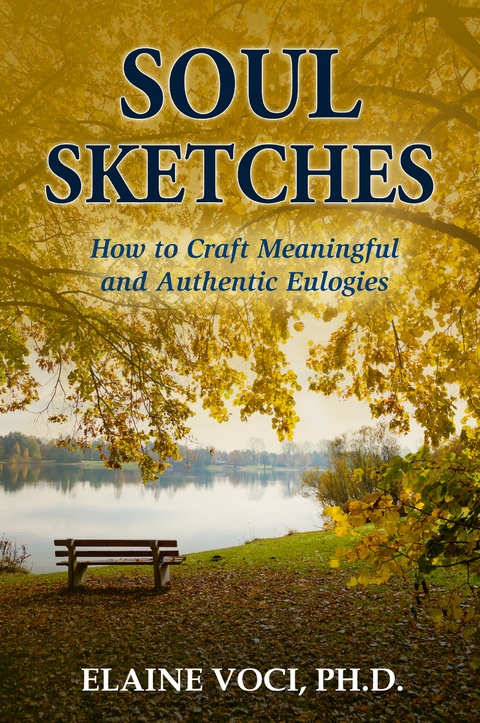 Soul Sketches: How to Craft Meaningful and Authentic Eulogies -  Elaine Voci Ph.D.