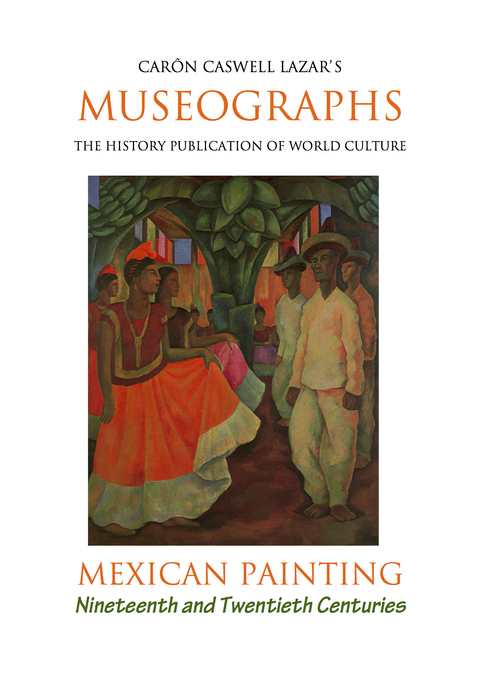 Museographs: Mexican Painting of the Nineteenth and Twentieth Centuries -  Caron Caswell Lazar