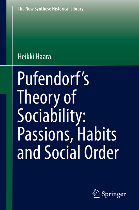 Pufendorf’s Theory of Sociability: Passions, Habits and Social Order - Heikki Haara