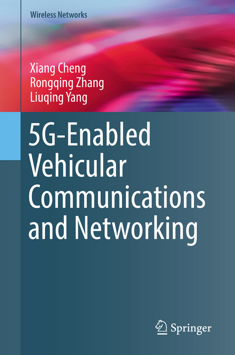 5G-Enabled Vehicular Communications and Networking - Xiang Cheng, Rongqing Zhang, Liuqing Yang