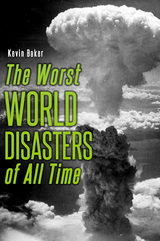 Worst World Disasters of All Time -  Kevin Baker