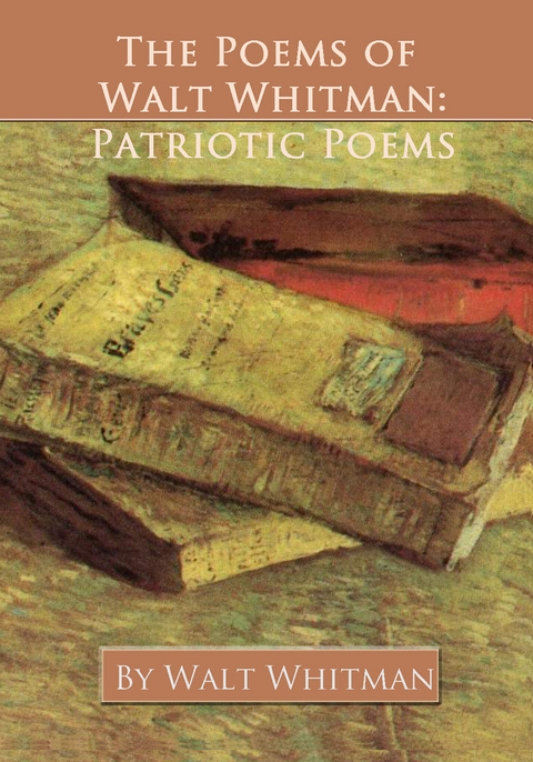 The Poems of Walt Whitman: Patriotic Poems - Walt JD Whitman