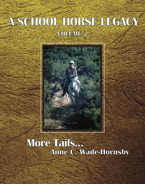 School Horse Legacy, Volume 2: More Tails. . . -  Anne C. Wade-Hornsby