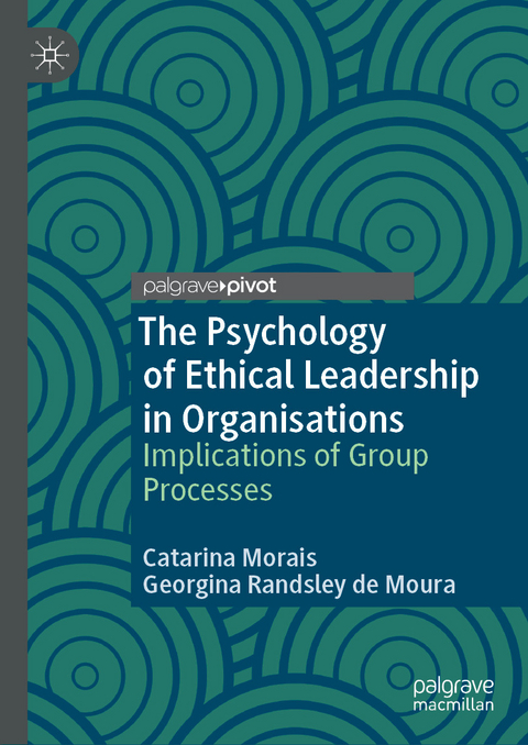 The Psychology of Ethical Leadership in Organisations - Catarina Morais, Georgina Randsley de Moura