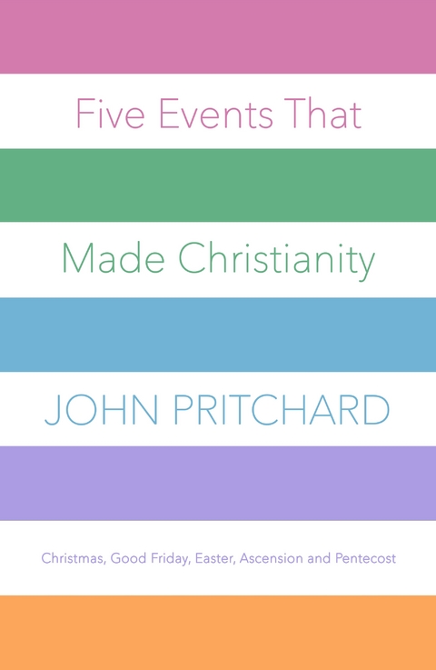 Five Events that Made Christianity - John Pritchard