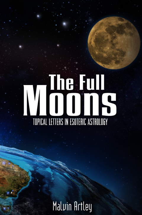 Full Moons: Topical Letters In Esoteric Astrology -  Malvin Artley